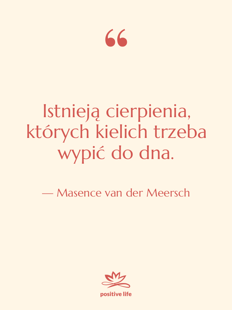 Cytat: Masence van der Meersch - Istnieją cierpienia, których kielich trzeba&hellip;