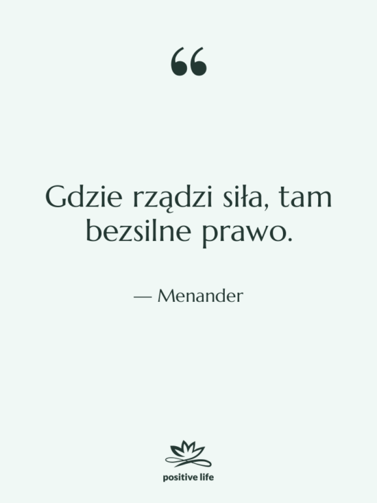 Cytat: Menander - Gdzie rządzi siła, tam bezsilne&hellip;