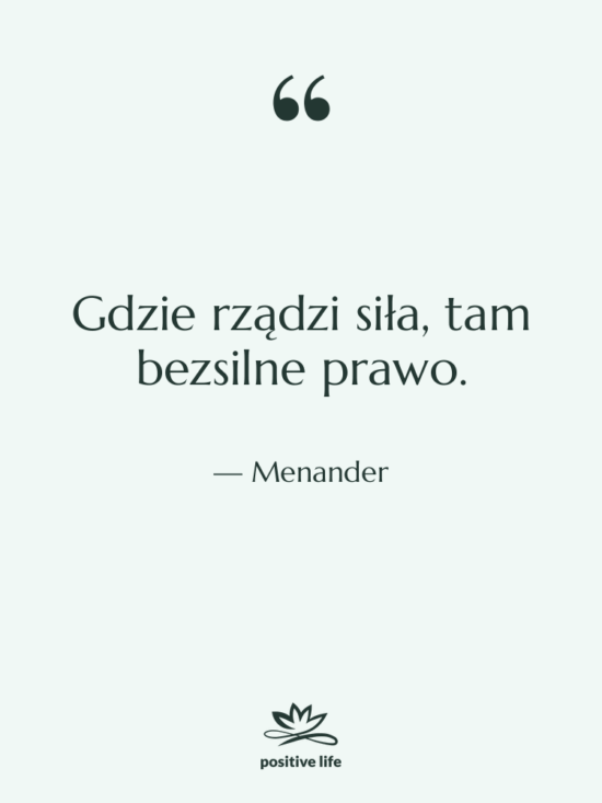 Cytat: Menander - Gdzie rządzi siła, tam bezsilne&hellip;