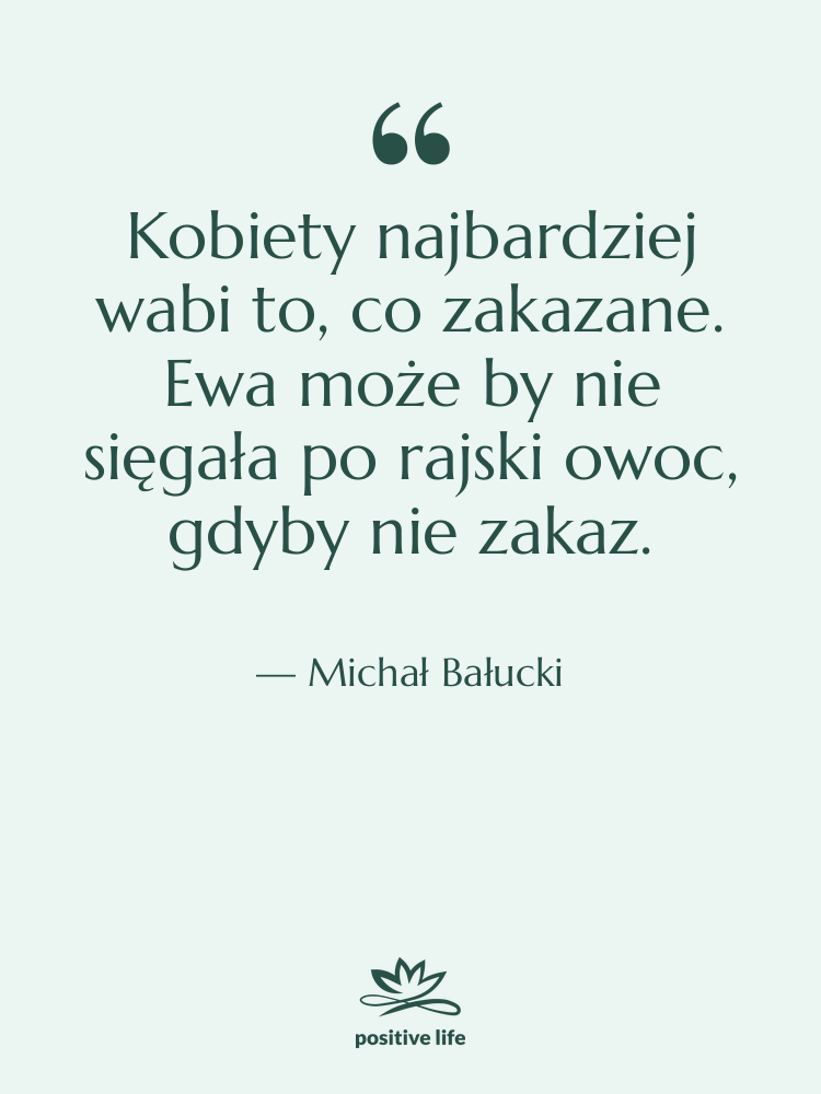 Cytat: Michał Bałucki - Kobiety najbardziej wabi to, co&hellip;