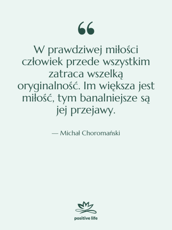 Cytat: Michał Choromański - W prawdziwej miłości człowiek przede&hellip;