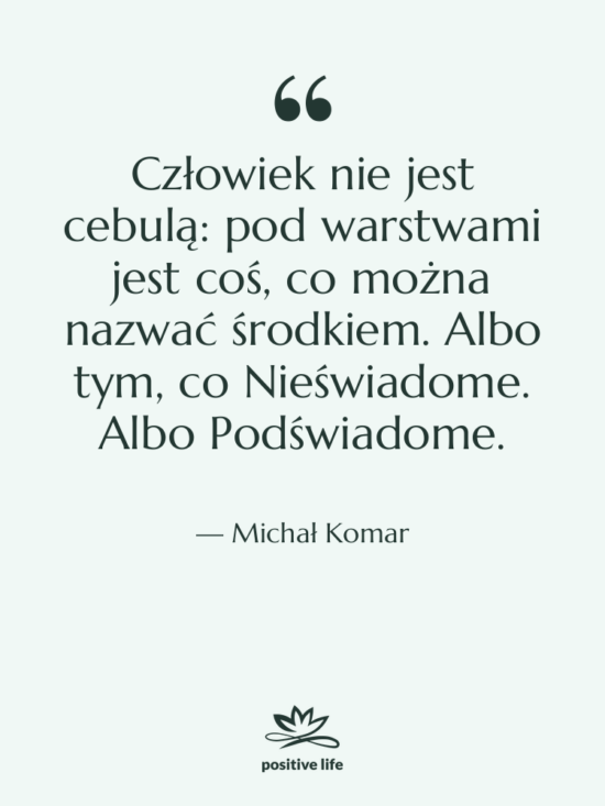 Cytat: Michał Komar - Człowiek nie jest cebulą: pod&hellip;