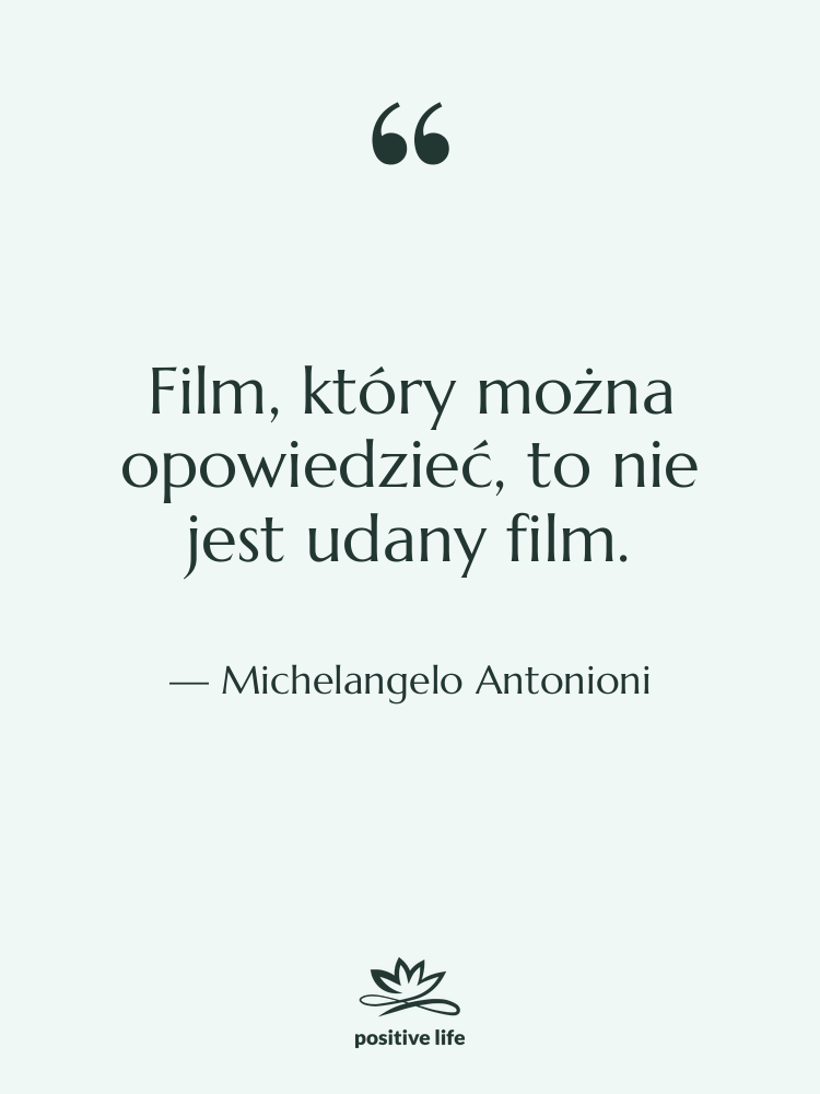 Cytat: Michelangelo Antonioni - Film, który można opowiedzieć, to&hellip;