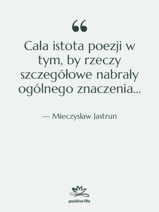 Cytat: Mieczysław Jastrun - Cała istota poezji w tym,&hellip;