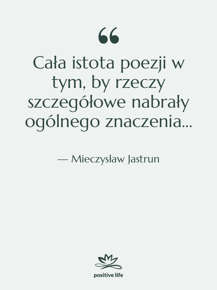 Cytat: Mieczysław Jastrun - Cała istota poezji w tym,&hellip;