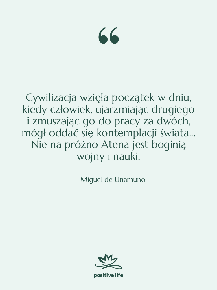 Cytat: Miguel de Unamuno - Cywilizacja wzięła początek w dniu,&hellip;