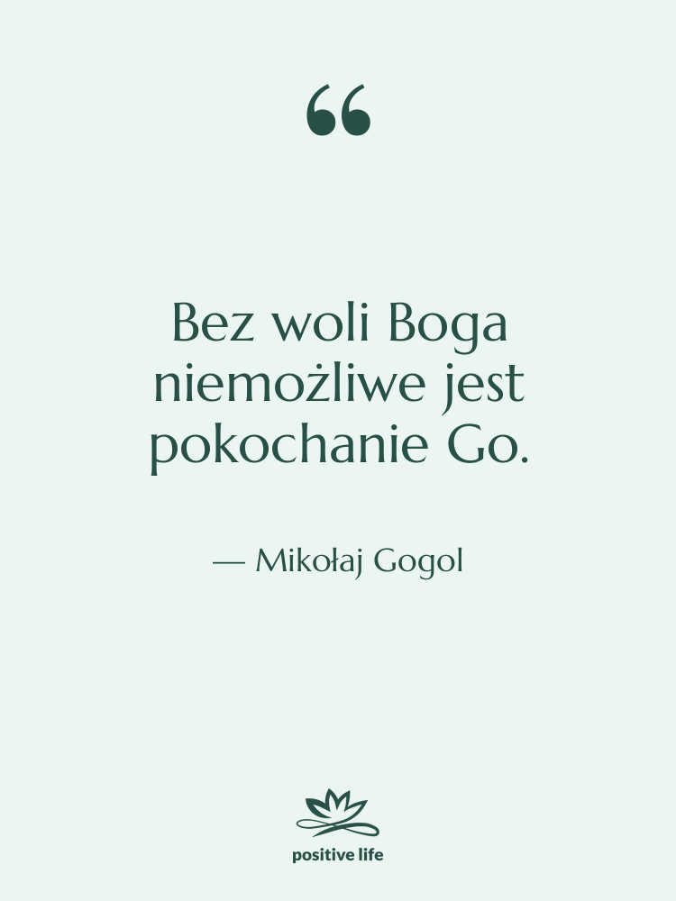 Cytat: Mikołaj Gogol - Bez woli Boga niemożliwe jest&hellip;
