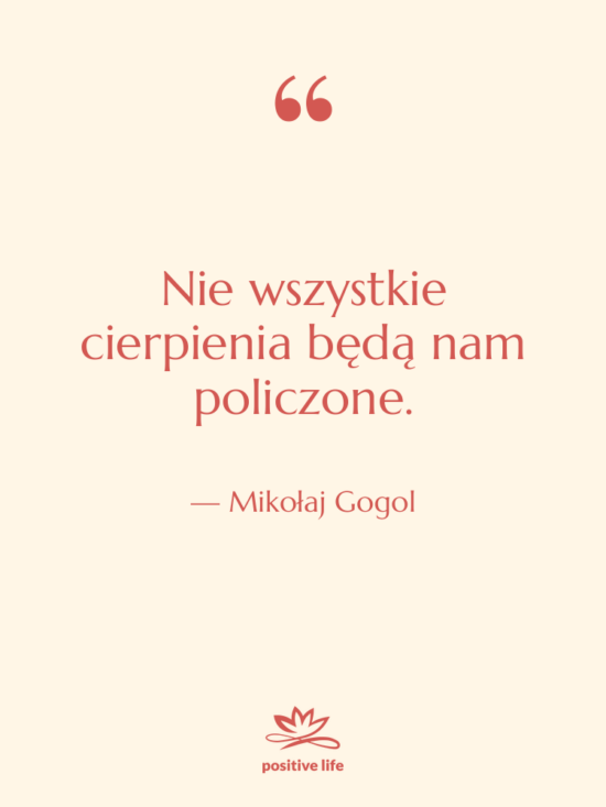 Cytat: Mikołaj Gogol - Nie wszystkie cierpienia będą nam&hellip;
