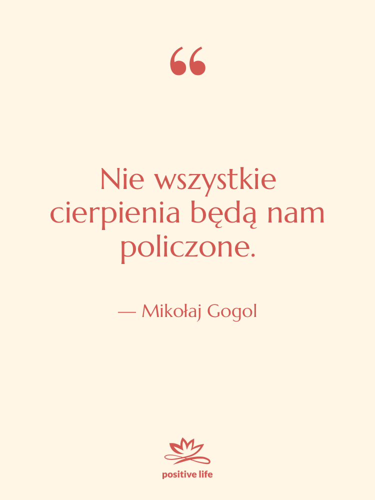 Cytat: Mikołaj Gogol - Nie wszystkie cierpienia będą nam&hellip;