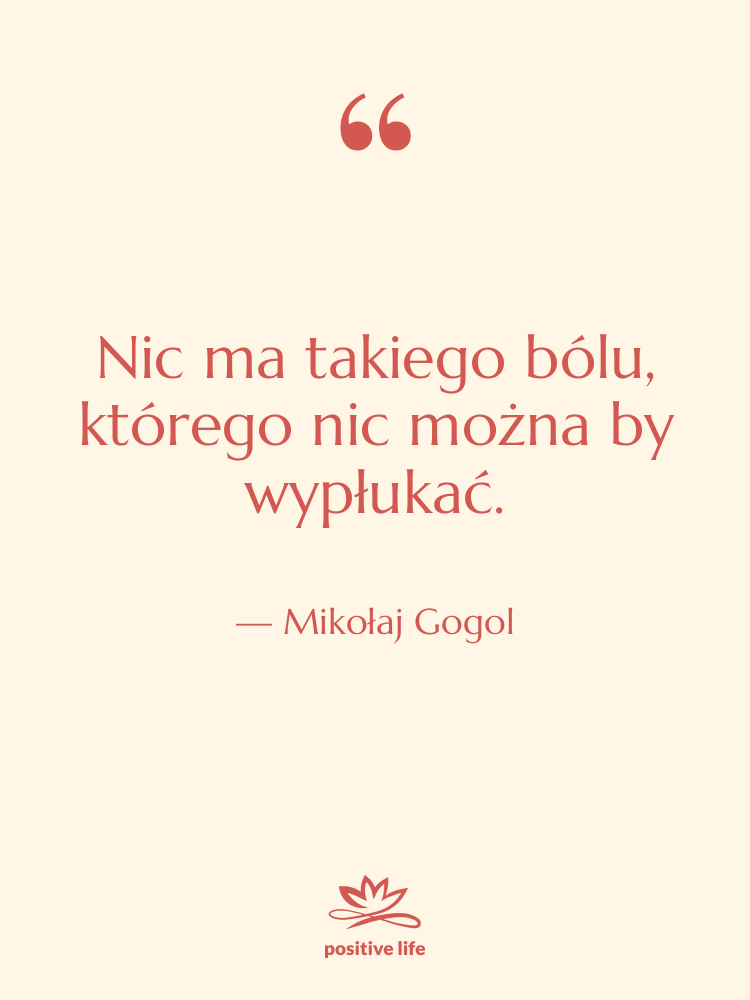 Cytat: Mikołaj Gogol - Nic ma takiego bólu, którego&hellip;