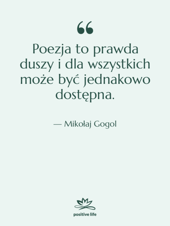 Cytat: Mikołaj Gogol - Poezja to prawda duszy i&hellip;