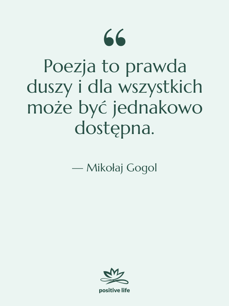 Cytat: Mikołaj Gogol - Poezja to prawda duszy i&hellip;