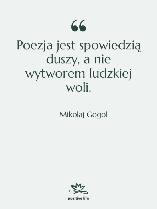 Cytat: Mikołaj Gogol - Poezja jest spowiedzią duszy, a&hellip;
