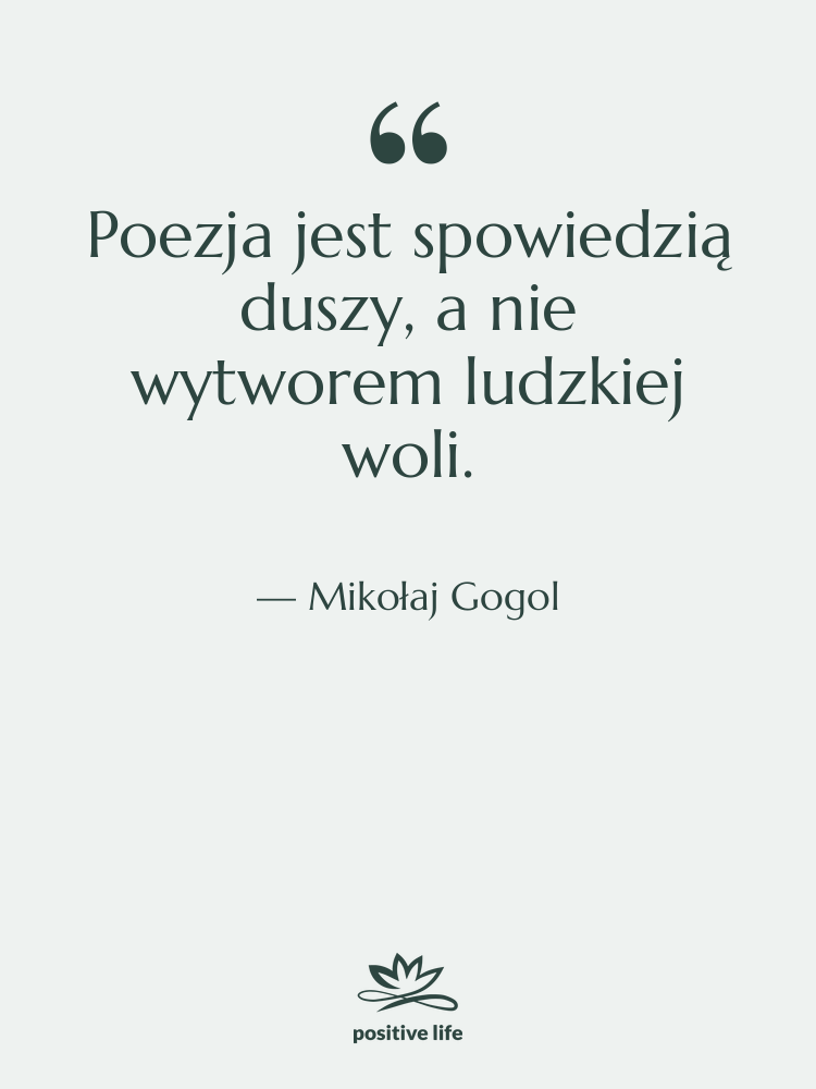 Cytat: Mikołaj Gogol - Poezja jest spowiedzią duszy, a&hellip;