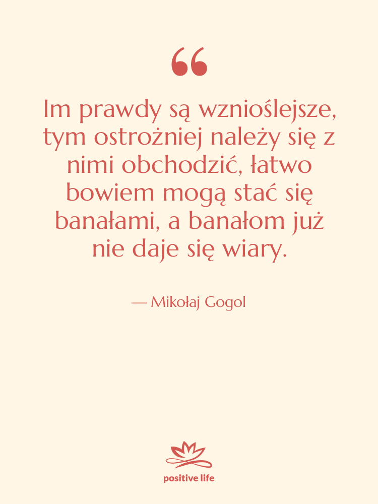 Cytat: Mikołaj Gogol - Im prawdy są wznioślejsze, tym&hellip;