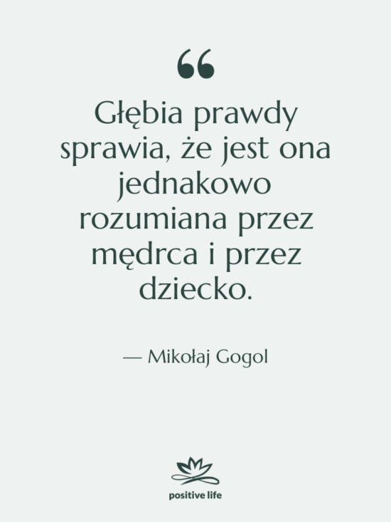 Cytat: Mikołaj Gogol - Głębia prawdy sprawia, że jest&hellip;