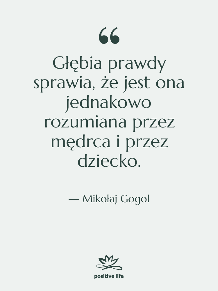 Cytat: Mikołaj Gogol - Głębia prawdy sprawia, że jest&hellip;