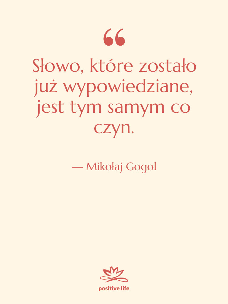 Cytat: Mikołaj Gogol - Słowo, które zostało już wypowiedziane,&hellip;