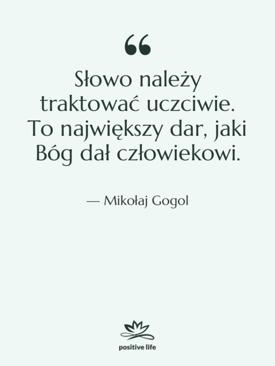 Cytat: Mikołaj Gogol - Słowo należy traktować uczciwie. To&hellip;