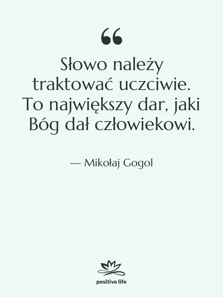 Cytat: Mikołaj Gogol - Słowo należy traktować uczciwie. To&hellip;