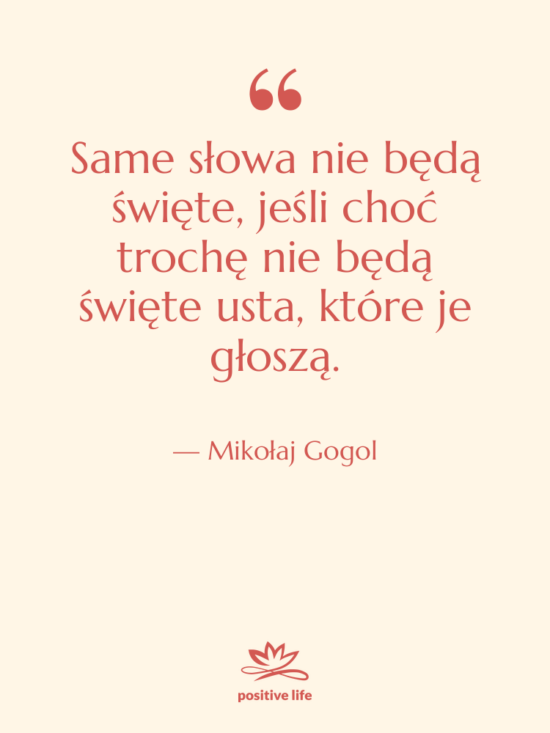 Cytat: Mikołaj Gogol - Same słowa nie będą święte,&hellip;