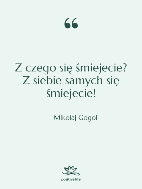 Cytat: Mikołaj Gogol - Z czego się śmiejecie? Z&hellip;