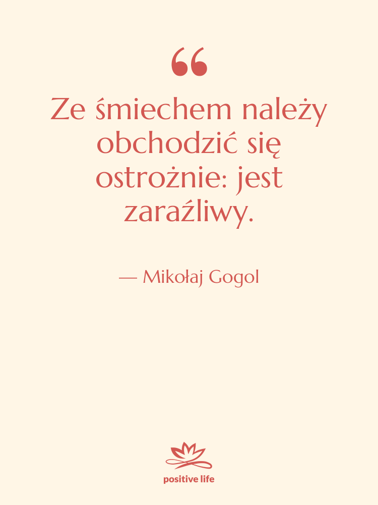 Cytat: Mikołaj Gogol - Ze śmiechem należy obchodzić się&hellip;