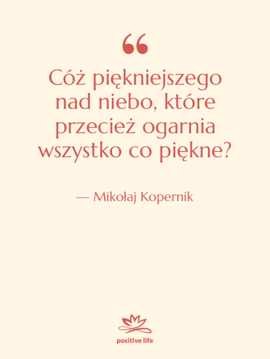 Cytat: Mikołaj Kopernik - Cóż piękniejszego nad niebo, które&hellip;