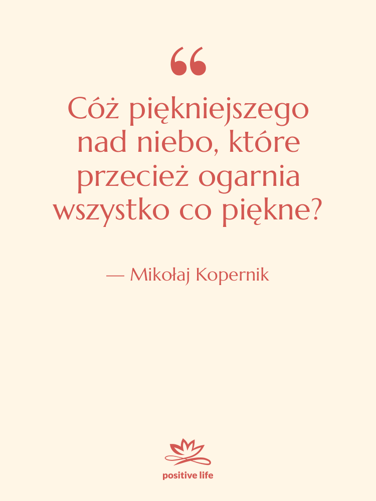 Cytat: Mikołaj Kopernik - Cóż piękniejszego nad niebo, które&hellip;