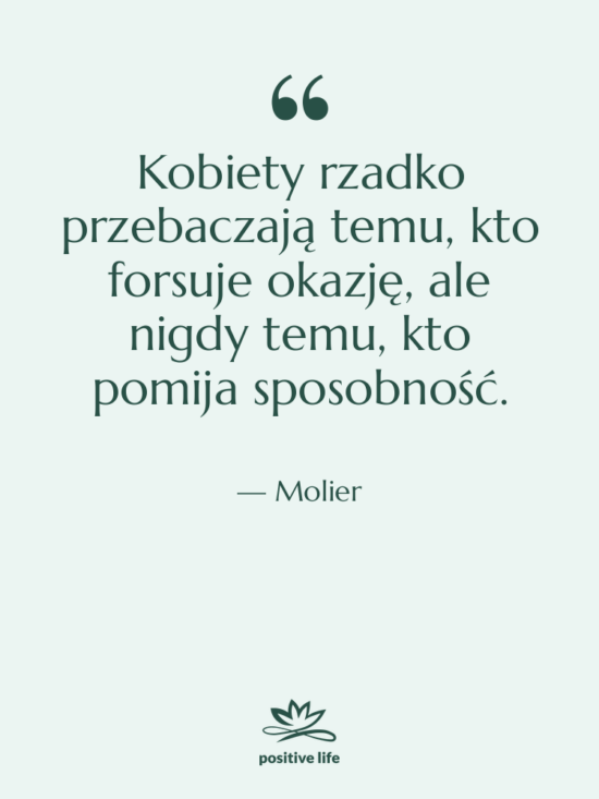 Cytat: Molier - Kobiety rzadko przebaczają temu, kto&hellip;