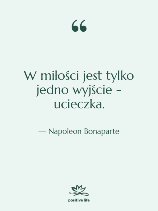 Cytat: Napoleon Bonaparte - W miłości jest tylko jedno&hellip;