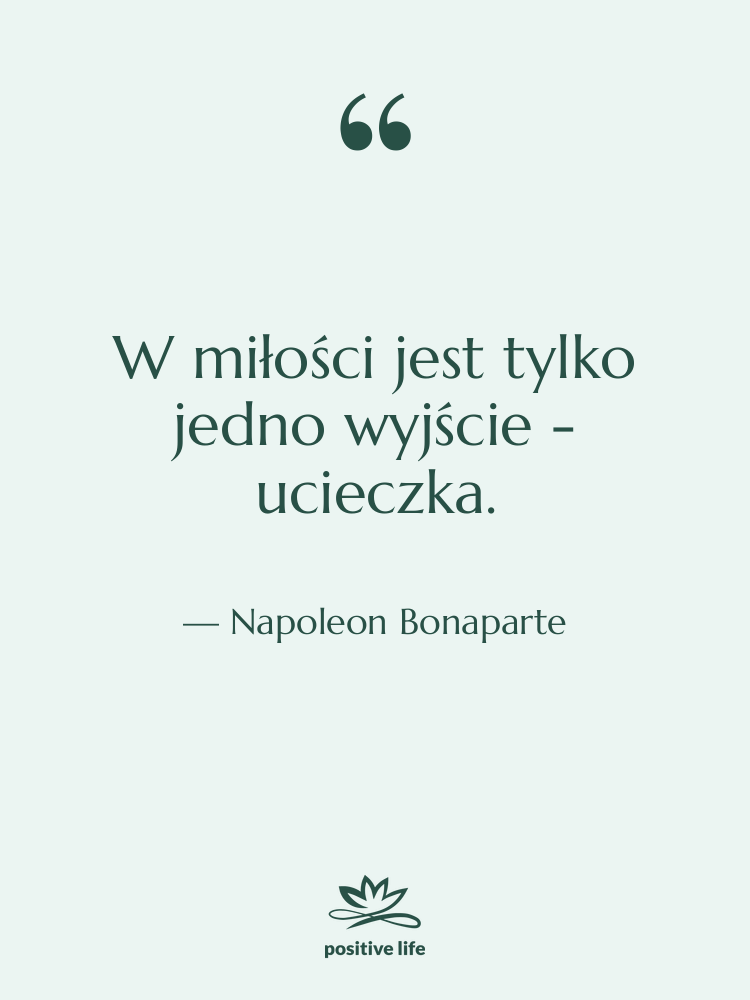 Cytat: Napoleon Bonaparte - W miłości jest tylko jedno&hellip;