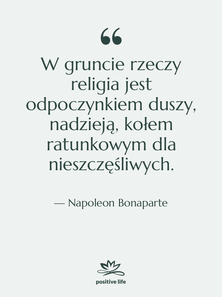 Cytat: Napoleon Bonaparte - W gruncie rzeczy religia jest&hellip;