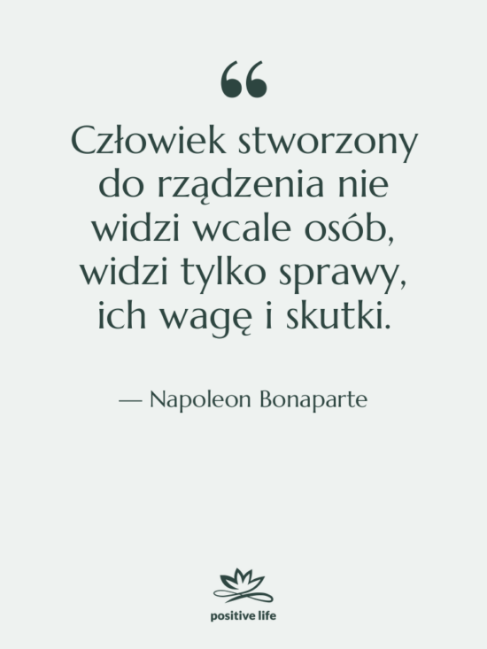 Cytat: Napoleon Bonaparte - Człowiek stworzony do rządzenia nie&hellip;