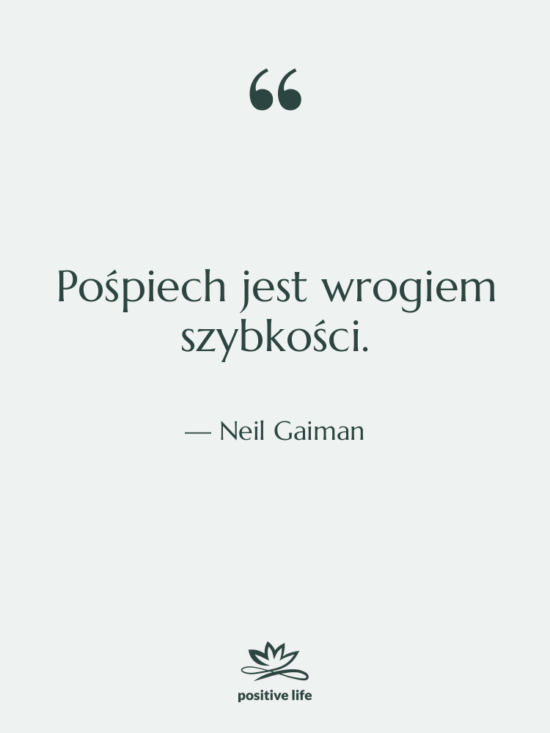 Cytat: Neil Gaiman - Pośpiech jest wrogiem szybkości.