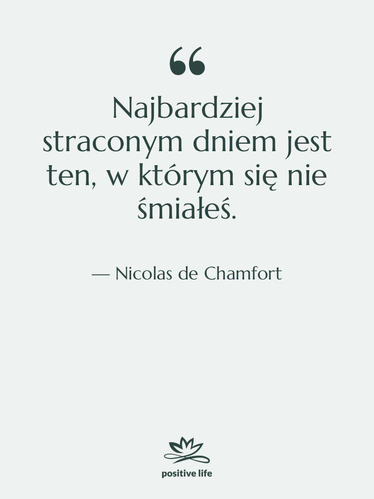 Cytat: Nicolas de Chamfort - Najbardziej straconym dniem jest ten,&hellip;