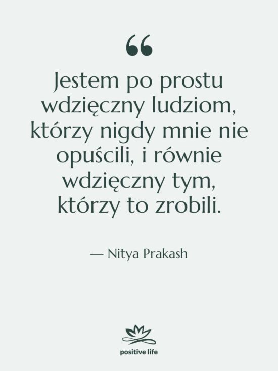 Cytat: Nitya Prakash - Jestem po prostu wdzięczny ludziom,&hellip;