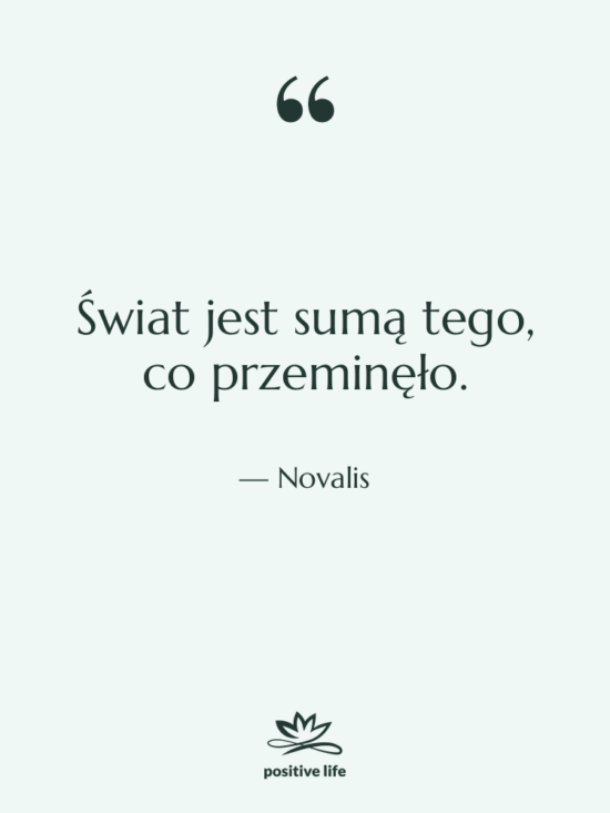 Cytat: Novalis - Świat jest sumą tego, co&hellip;
