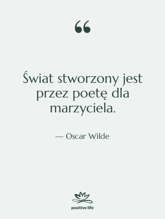 Cytat: Oscar Wilde - Świat stworzony jest przez poetę&hellip;