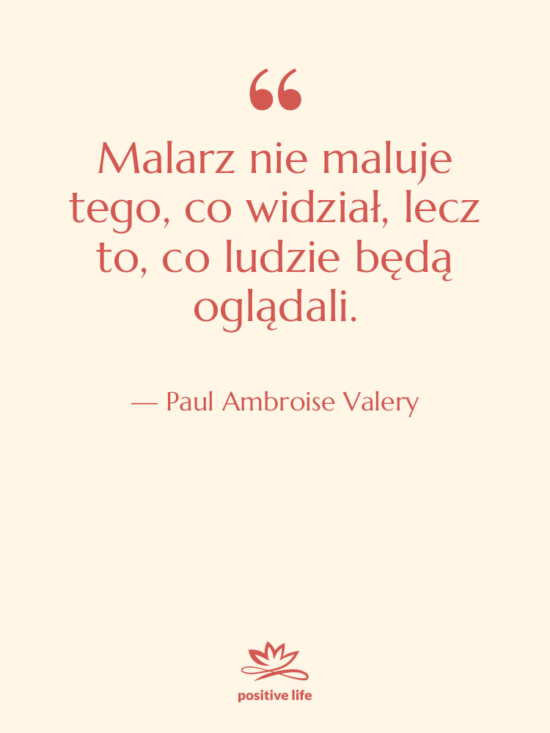 Cytat: Paul Ambroise Valery - Malarz nie maluje tego, co&hellip;