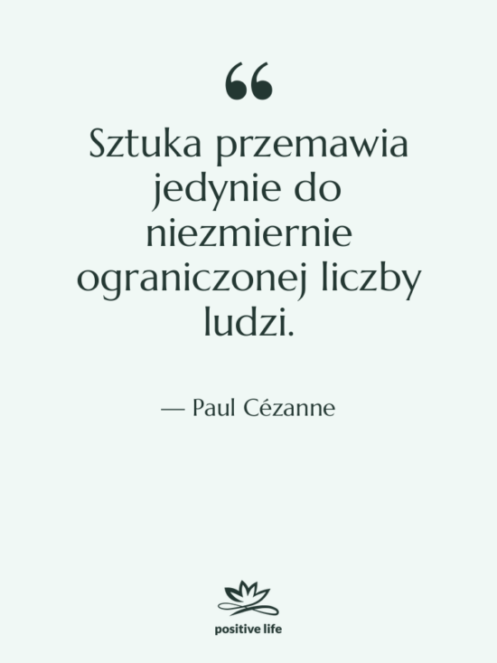 Cytat: Paul Cézanne - Sztuka przemawia jedynie do niezmiernie&hellip;