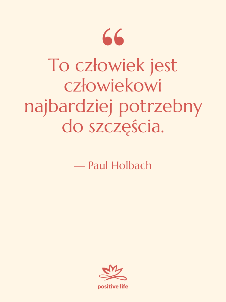 Cytat: Paul Holbach - To człowiek jest człowiekowi najbardziej&hellip;