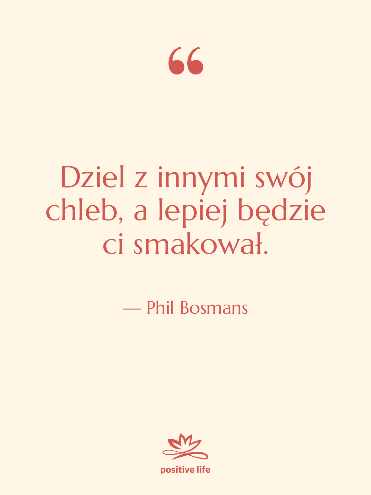Cytat: Phil Bosmans - Dziel z innymi swój chleb,&hellip;