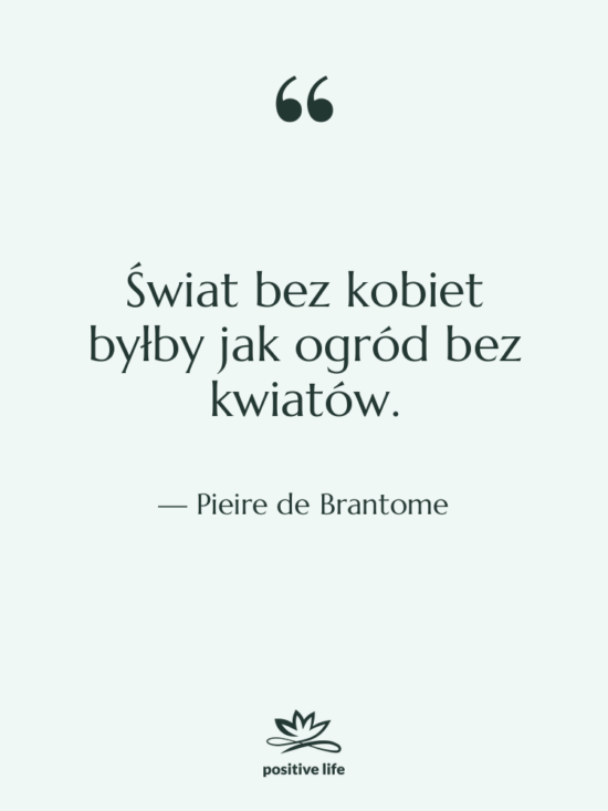 Cytat: Pieire de Brantome - Świat bez kobiet byłby jak&hellip;