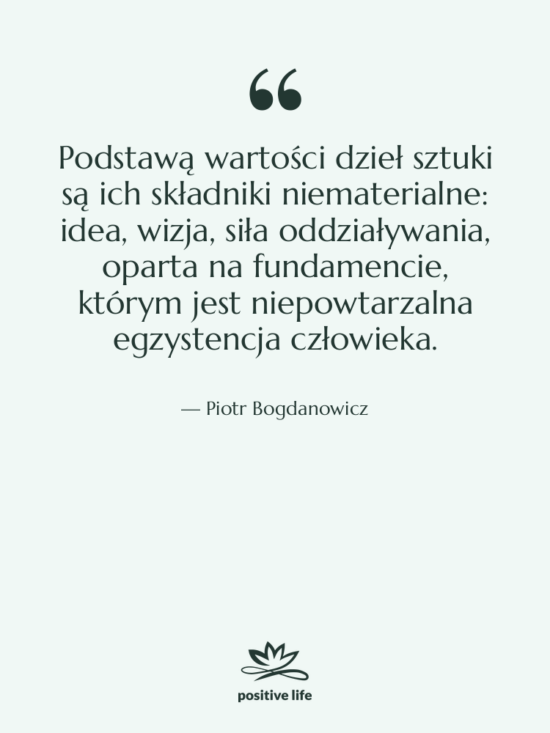 Cytat: Piotr Bogdanowicz - Podstawą wartości dzieł sztuki są&hellip;