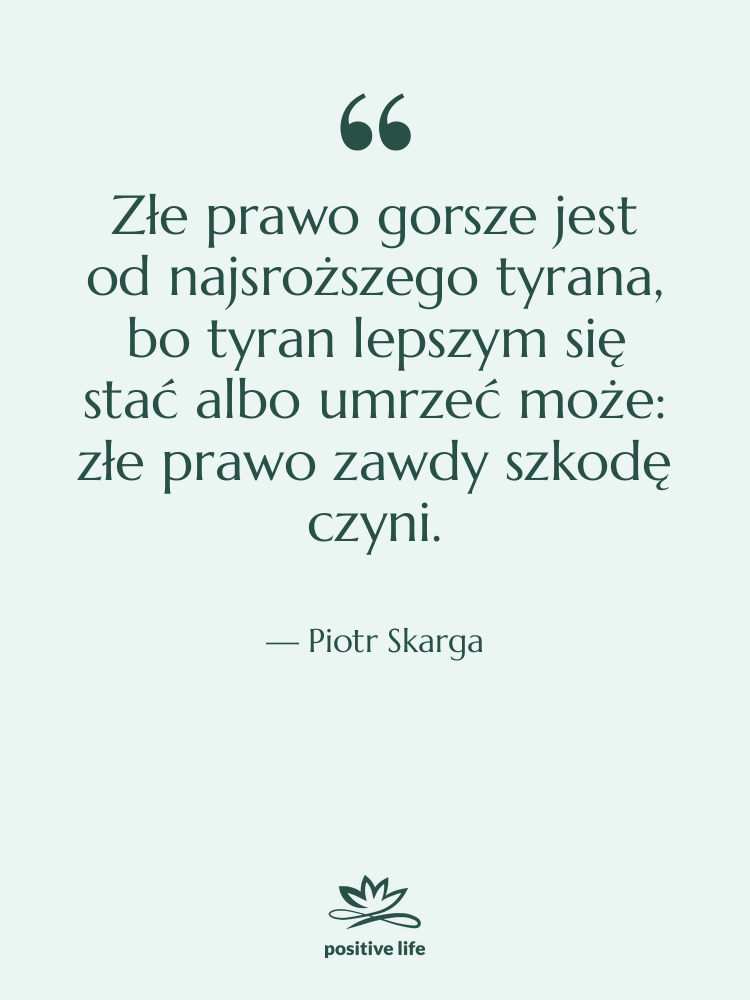 Cytat: Piotr Skarga - Złe prawo gorsze jest od&hellip;