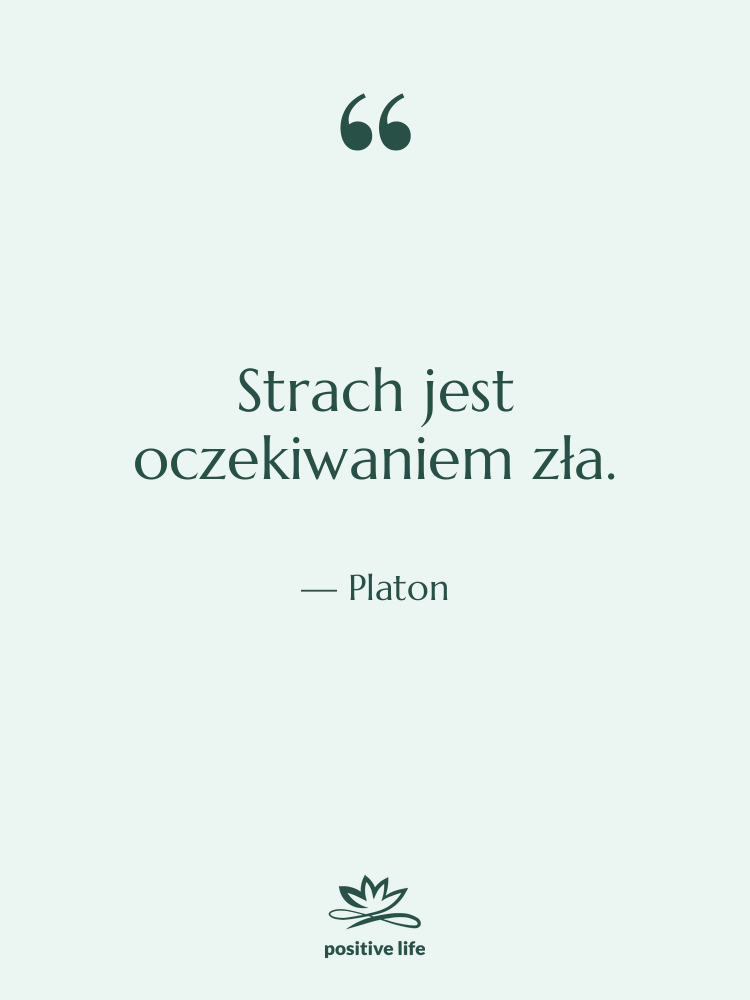 Cytat: Platon - Strach jest oczekiwaniem zła.