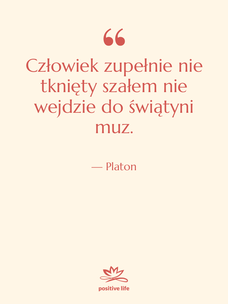 Cytat: Platon - Człowiek zupełnie nie tknięty szałem&hellip;