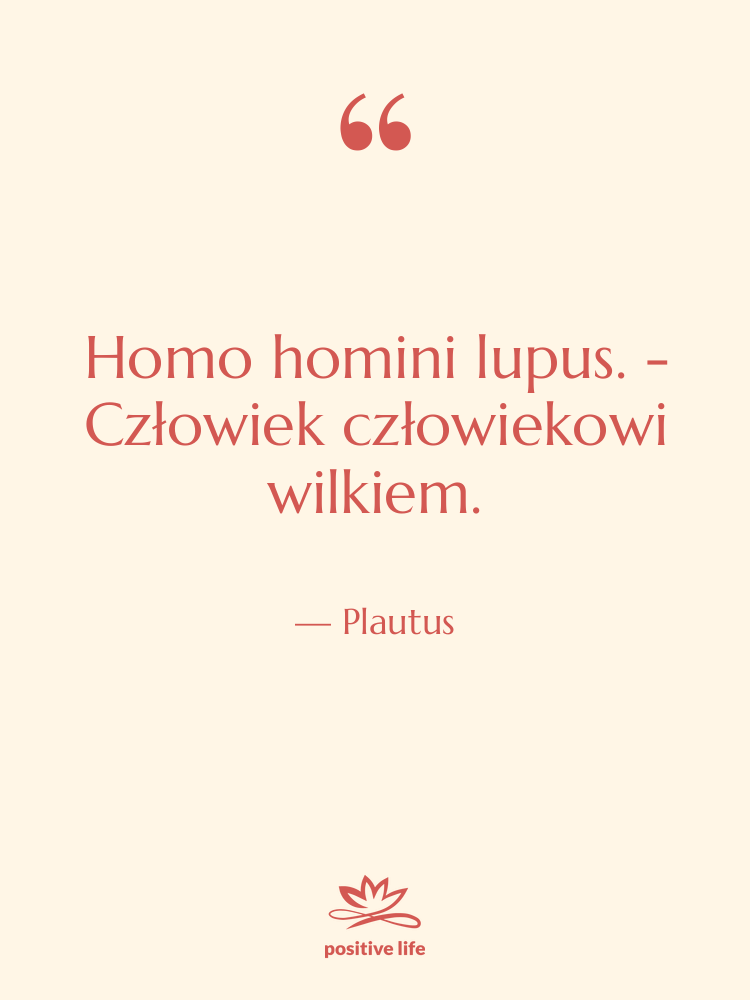Cytat: Plautus - Homo homini lupus. - Człowiek&hellip;