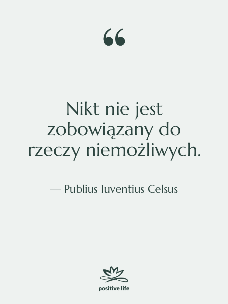 Cytat: Publius Iuventius Celsus - Nikt nie jest zobowiązany do&hellip;